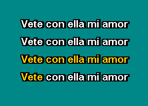 Vete con ella mi amor
Vete con ella mi amor

Vete con ella mi amor

Vete con ella mi amor