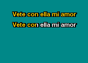 Vete con ella mi amor

Vete con ella mi amor