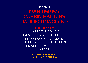 Wtitten By

NIURAC TYKE MUSIC

(ADM. BY UNIVERSAL comm
TETRAGRAMMATONMUSIC
(ADM. BY UNIVERSAL MUSIC)
UNIVERSAL MUSIC CORP
(ASCAP)

ALL QDW HEEENIO
L'SEDIY 'ERVESDN