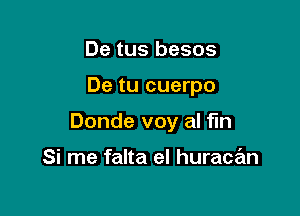 De tus besos

De tu cuerpo

Donde voy al fm

Si me falta el hurace'm