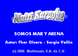 s ' I .

SOMOS MAR YARENA

Amen Fher Olvcru - Sergio Vullin

(c) 2008 Mullimusic SA. de CV.