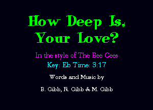 How Deep 15g
Your Love?

Keyz Eb Time 317
WoxdamdMuucby
B Cibb,R Cibch M Czbb