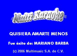 QUISIERA AMARTE MENOS

Fue indie du MARIANO BARBA

(c) 2008 Multimusic SA. de CV.