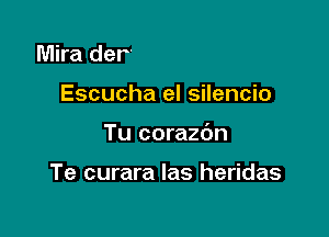 Cree en ti
Escucha el silencio

Tu corazdn

Te curara las heridas