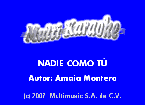 s ' I .

NADIE como TU

Anton Amaia Montero

(c) 2007 Mullimusic SA. de CV.