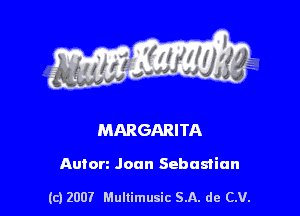 MARGARITA

Anton Joan Sebastian

(c) 2007 Mullimusic SA. de CV.