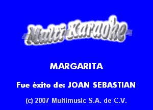 MARGARITA

Fue iexilo dez JOAN SEBASTIAN
(c) 2007 Mullimusic SA. de CV.