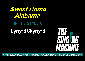 Sweet Home
Aiabama

IN THE STYLE 0F
Lynyrd Skynyrd THE A

31mins
mam

Z!