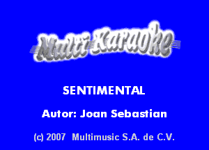 s ' I .

SENTIMENTAL

Anton Joan Sebastian

(c) 2007 Mullimusic SA. de CV.