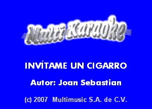 s ' I .

lNViTAME UN CIGARRO

Anton Joan Sebastian

(c) 2007 Mullimusic SA. de CV.