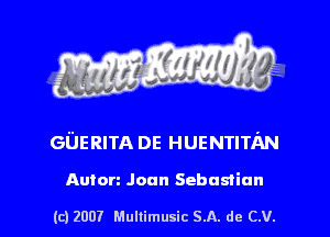 s ' I

60512er DE HUENTITM

Auton Joan Sebnsiian

(c1200? Mullimusic SA. de CV.