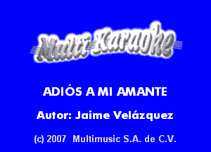 s ' I .

ADIOS AMI mama

Anton Jaime Velt'lzquez

(c) 2007 Mullimusic SA. de CV.