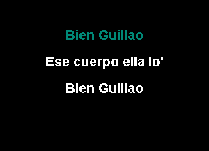 Bien Guillao

Ese cuerpo ella Io'

Bien Guillao