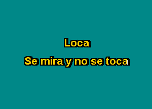 Loca

Se mira y no se toca