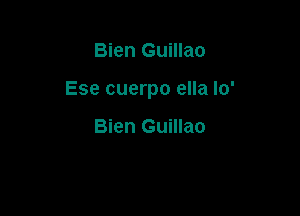 Bien Guillao

Ese cuerpo ella Io'

Bien Guillao