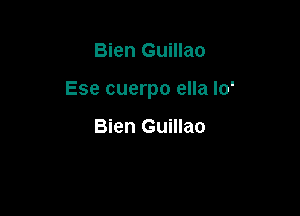 Bien Guillao

Ese cuerpo ella Io'

Bien Guillao