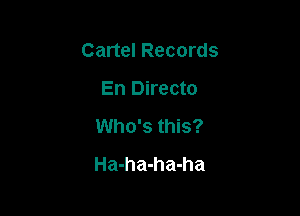 Cartel Records

En Directo
Who's this?
Ha-ha-ha-ha
