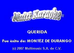 QUERIDA

Fue mm dm MONTEZ DE DURANGO

(c) 2007 Multimusic SA. de C.V.