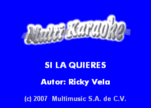 s ' I .

SI LA QUIERES

Auton Ricky Vela

(c) 2007 Mullimusic SA. de CV.