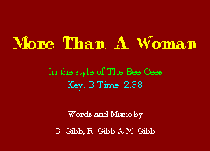 More Than A xVoman

In the style of The Bee Cw
ICBYI B TiIDBI 238

Words and Music by

B. Gibb, R. Gibb 8c M. Gibb
