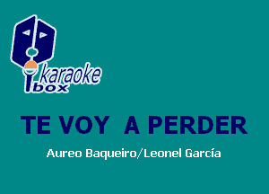 Aureo BaqueiroXLeonel Garcia