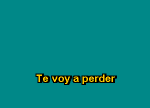 Te voy a perder