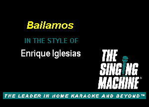 Baifamos

IN THE STYLE 0F
Enrique Iglesias

m5 ,
31mins
mam

Z!