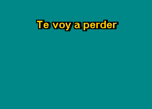 Te voy a perder