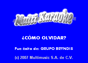 acimo oun DAR?

Fue t'nito dcz GRUPO BRYNDIS

(c1200? Mullimusic SA. de CV.