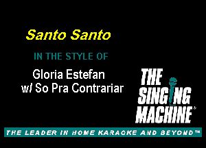 Santa Santa

IN THE STYLE 0F
Gloria Estefan

THE
w! 80 Pra Contrariar smming
MABHIHE

Z!