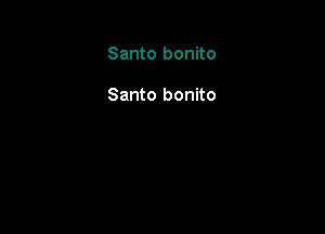 Santo bonito

Santo bonito