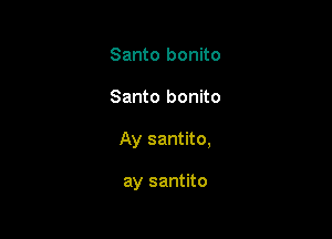 Santo bonito

Santo bonito

Ay santito,

ay santito