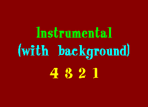 Instrumental
(with background)

4321