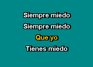 Siempre miedo

Siempre miedo

Que yo

Tienes miedo