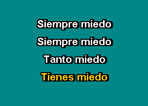 Siempre miedo

Siempre miedo

Tanto miedo

Tienes miedo