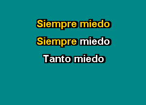 Siempre miedo

Siempre miedo

Tanto miedo