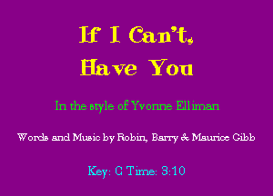 If I Caxftg
Have You

In the style of Yvonne Elliman

Words and Music by Robin, Barry 3c Maurice Gibb

ICBYI G TiIDBI 310