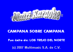 CAMPANA SOBRE CAMPANA

Fue unto det LOS TREJO DEL NORTE

(c) 2007 Multimusic SA. de CV.