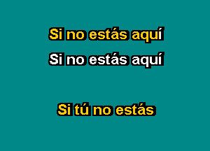 Si no estas aqui

Si no estas aqui

Si tl'J no estas