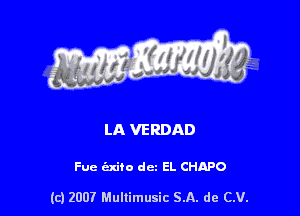 LA VERDAD

Fuc (Elite dcz EL CHAPO

(c) 2007 Mullimusic SA. de CV.