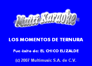L05 MOMENTOS DE TERNURA

Fue unto det EL CHICO ELluLDE

(c) 2007 Multimusic SA. de CV.