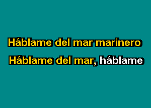 Hablame del mar marinero

Hablame del mar, hablame