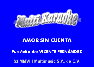 AMOR SIN CUENTA

Fue izxito dcz VICENTE FERNANDEZ

(c) MMVIII Multimusic SA. de (LU.