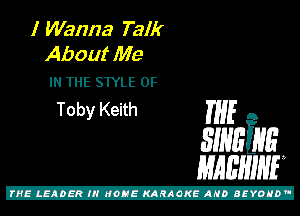 I Wanna Talk
About Me

IN THE STYLE 0F
Toby Keith THE A

31mins
mam

Z!