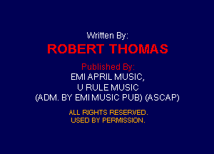 Written By

EMIAPRILMUSIC,

U RULE MUSIC
(ADM BY EMI MUSIC PUB) (ASCAP)

ALL RIGHTS RESERVED
USED BY PERMISSION