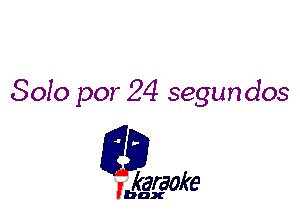 8010 por 24 segundos

L35

karaoke

'bax