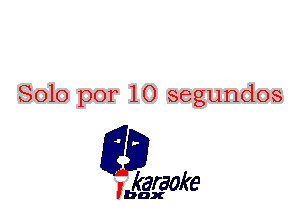 Solo por 10 segundos

L35

karaoke

'bax