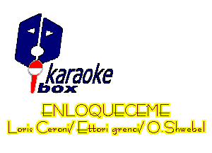 fkaraoke

Vbox

EN LOQUECEME
Lamc Cereal EHxnvi gram! D.Slwneloel