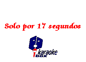 Solo par 17 segiuufos

L35

karaoke

'bax