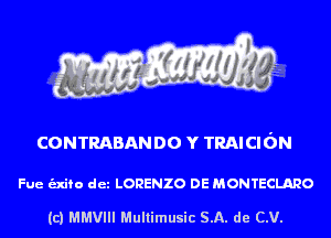 CONTRABANDO Y TRAICIdN

Fue unto det LORENZO DE MONTECLARO

(c) MMVIII Multimusic SA. de CV.